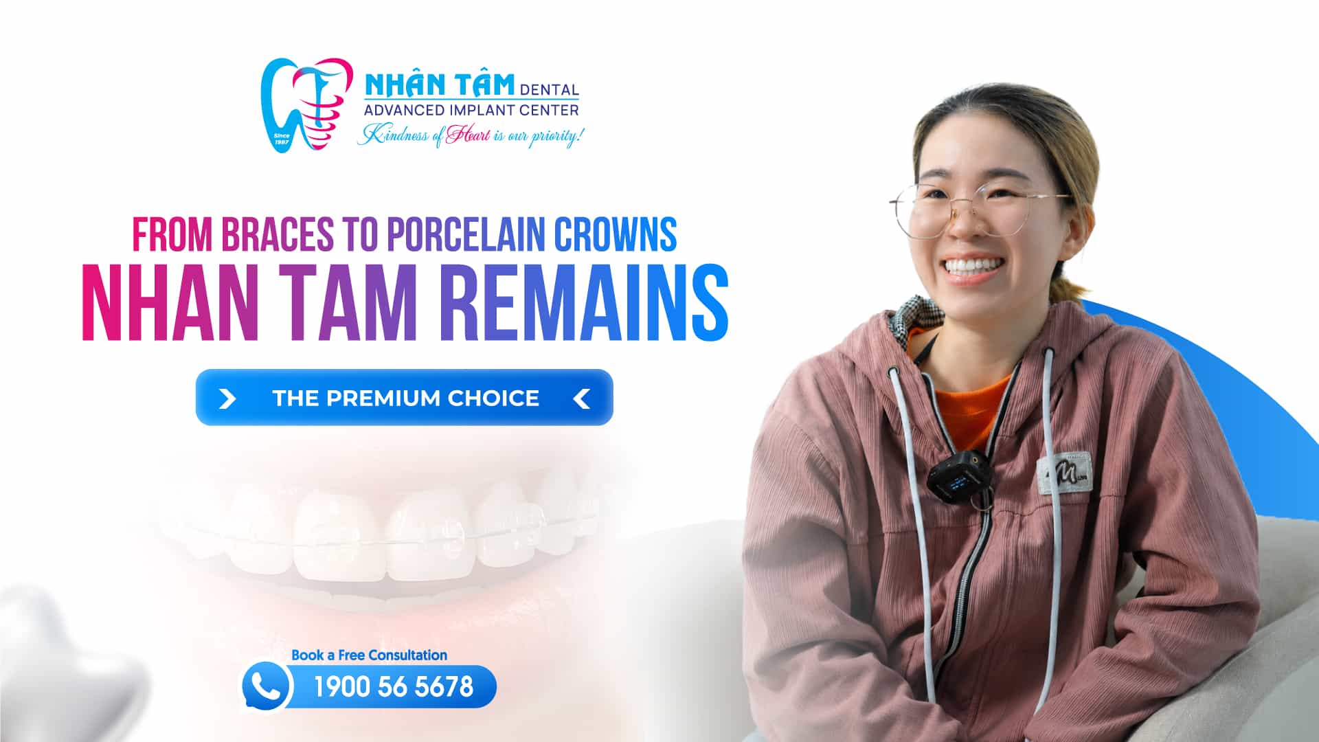 Hình: From braces to porcelain crowns, Nhan Tam remains the premium choice